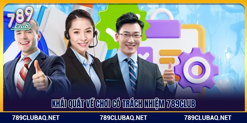 Sơ lược về chính sách chơi có trách nhiệm 789Club
