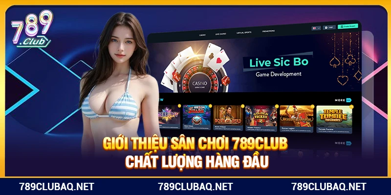 Giới thiệu sân chơi 789Club chất lượng hàng đầu